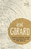 Dr René Girard - Things Hidden Since the Foundation of the World - 9781474268431 - V9781474268431