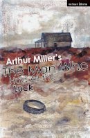 Arthur Miller - The Man Who Had All the Luck - 9781474270359 - V9781474270359