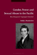 Dr Emily J. Manktelow - Gender, Power and Sexual Abuse in the Pacific: Rev. Simpson’s “Improper Liberties” - 9781474276351 - V9781474276351