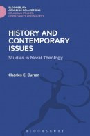 Charles E. Curran - History and Contemporary Issues: Studies in Moral Theology - 9781474281355 - V9781474281355