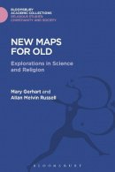 Mary Gerhart - New Maps for Old: Explorations in Science and Religion - 9781474281584 - V9781474281584