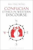 Wai-Ying Wong - Confucian Ethics in Western Discourse - 9781474285872 - V9781474285872