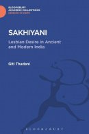 Giti Thadani - Sakhiyani: Lesbian Desire in Ancient and Modern India (Gender Studies: Bloomsbury Academic Collections) - 9781474287036 - V9781474287036