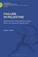 Martin Jones - Failure in Palestine: British and United States Policy after the Second World War (History and Politics of the 20th Century: Bloomsbury Academic) - 9781474291279 - V9781474291279