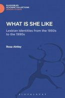 Rosa Ainley - What is She Like: Lesbian Identities from the 1950s to the 1990s (Gender Studies: Bloomsbury Academic Collections) - 9781474292474 - V9781474292474