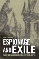 Phyllis Lassner - Espionage and Exile: Fascism and Anti-Fascism in British Spy Fiction and Film - 9781474401104 - V9781474401104