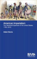Adam Burns - American Imperialism: The Territorial Expansion of the United States, 1783-2013 - 9781474402132 - V9781474402132