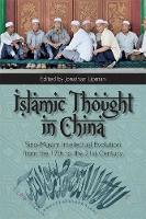 Jonathan Lipman - Islamic Thought in China: Sino-Muslim Intellectual Evolution from the 17th to the 21st Century - 9781474402279 - V9781474402279