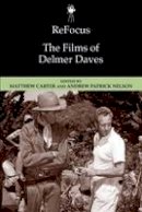 Matthew Carter - ReFocus: The Films of Delmer Daves: The Films of Delmer Daves - 9781474403016 - V9781474403016