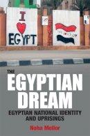 Noha Mellor - The Egyptian Dream: Egyptian National Identity and Uprisings - 9781474403191 - V9781474403191
