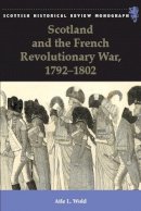 Wold, Atle - Scotland and the French Revolutionary War, 1792-1802 (Scottish Historical Review Monographs EUP) - 9781474403313 - V9781474403313