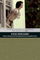 Badley Linda Perkins - Indie Reframed: Women’s Filmmaking and Contemporary American Independent Cinema - 9781474403948 - V9781474403948