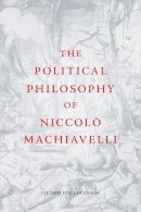 Filippo Del Lucchese - The Political Philosophy of Niccolò Machiavelli - 9781474404280 - V9781474404280