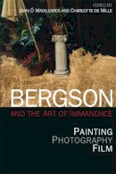 Charlotte De Mille - Bergson and the Art of Immanence: Painting, Photography, Film - 9781474404730 - V9781474404730