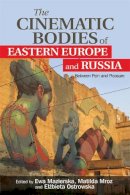 Mroz Matilda Maziers - The Cinematic Bodies of Eastern Europe and Russia: Between Pain and Pleasure - 9781474405140 - V9781474405140