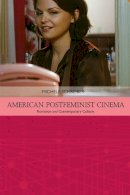 Michele Schreiber - American Postfeminist Cinema: Women, Romance and Contemporary Culture - 9781474405560 - V9781474405560