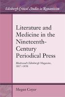 Megan Coyer - Literature and Medicine in the Nineteenth-Century Periodical Press: Blackwood´s Edinburgh Magazine, 1817-1858 - 9781474405607 - V9781474405607