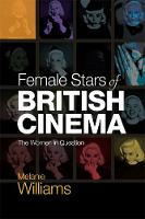 Melanie Williams - Female Stars of British Cinema: The Women in Question - 9781474405638 - V9781474405638