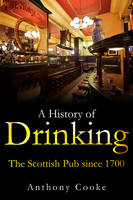 Anthony Cooke - A History of Drinking: The Scottish Pub since 1700 - 9781474407625 - V9781474407625