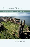 Steve Bruce - Scottish Gods: Religion in Modern Scotland 1900-2012 - 9781474408400 - V9781474408400