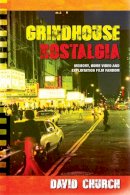 David Church - Grindhouse Nostalgia: Memory, Home Video and Exploitation Film Fandom - 9781474409001 - V9781474409001