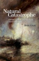 Brian Elliott - Natural Catastrophe: Climate Change and Neoliberal Governance - 9781474410496 - V9781474410496