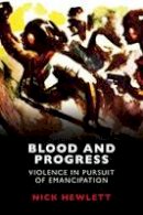 Nick Hewlett - Blood and Progress: Violence in Pursuit of Emancipation - 9781474410601 - V9781474410601
