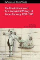  - The Revolutionary and Anti-Imperialist Writings of James Connolly, 1893-1916 (Key Texts in Anti Colonial Thought) - 9781474410687 - V9781474410687