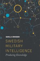 Gunilla Erikkson - Swedish Military Intelligence: Producing Knowledge - 9781474413442 - V9781474413442