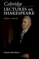 Samuel Taylor Coleridge - Coleridge: Lectures on Shakespeare (1811-1819): Lectures on Shakespeare (1811-1819) - 9781474413787 - V9781474413787