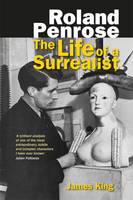 James King - Roland Penrose: The Life of a Surrealist - 9781474414500 - V9781474414500