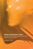 Christopher Watkin - French Philosophy Today: New Figures of the Human in Badiou, Meillassoux, Malabou, Serres and Latour - 9781474414739 - V9781474414739