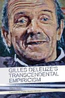 Marc Rölli - Gilles Deleuze´s Transcendental Empiricism: From Tradition to Difference - 9781474414883 - V9781474414883