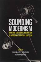 Julian Murphet, Helen Groth, Penelope Hone - Sounding Modernism: Rhythm and Sonic Mediation in Modern Literature and Film - 9781474416368 - V9781474416368