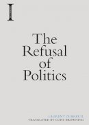 Laurent Dubreuil - The Refusal of Politics - 9781474416757 - V9781474416757