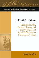 Katherine Gillen - Chaste Value: Economic Crisis, Female Chastity and the Production of Social Difference on Shakespeare´s Stage - 9781474417716 - V9781474417716