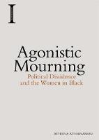 Athena Athanasiou - Agonistic Mourning: Political Dissidence and the Women in Black - 9781474420150 - V9781474420150