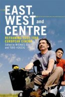 Michael Gott - East, West and Centre: Reframing post-1989 European Cinema - 9781474420921 - V9781474420921