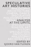 Sjoerd Van Tuinen - Speculative Art Histories: Analysis at the Limits - 9781474421041 - V9781474421041