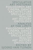 Sjoerd Van Tuinen - Speculative Art Histories: Analysis at the Limits - 9781474421058 - V9781474421058