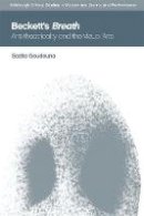 Sozita Goudouna - Beckett's Breath: Anti-Theatricality and the Visual Arts (Edinburgh Critical Studies in Modernism, Drama and Performance) - 9781474421645 - V9781474421645