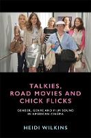 Heidi Wilkins - Talkies, Road Movies and Chick Flicks: Gender, Genre and Film Sound in American Cinema - 9781474425902 - V9781474425902