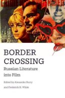 Alexander Burry, Frederick White - Border Crossing: Russian Literature into Film - 9781474425919 - V9781474425919