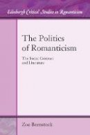 Zoe Beenstock - The Politics of Romanticism: The Social Contract and Literature (Edinburgh Critical Studies in Romanticism) - 9781474426060 - V9781474426060
