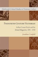 Jonathan Cranfield - Twentieth-Century Victorian: Arthur Conan Doyle and the Strand Magazine, 1891-1930 - 9781474426107 - V9781474426107