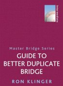 Ron Klinger - Guide to Better Duplicate Bridge - 9781474600699 - V9781474600699