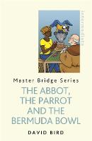 David Bird - The Abbot, the Parrot and the Bermuda Bowl - 9781474600781 - V9781474600781