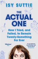Isy Suttie - The Actual One: How I Tried, and Failed, to Remain Twenty-Something for Ever - 9781474600880 - V9781474600880