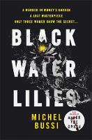 Michael Bussi - Black Water Lilies: A stunning, twisty murder mystery - 9781474601740 - 9781474601740