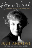 Julie Andrews - Home Work: A Memoir of My Hollywood Years - 9781474602174 - 9781474602174